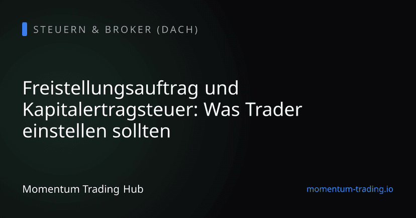 Freistellungsauftrag und Kapitalertragsteuer: Was Trader einstellen sollten