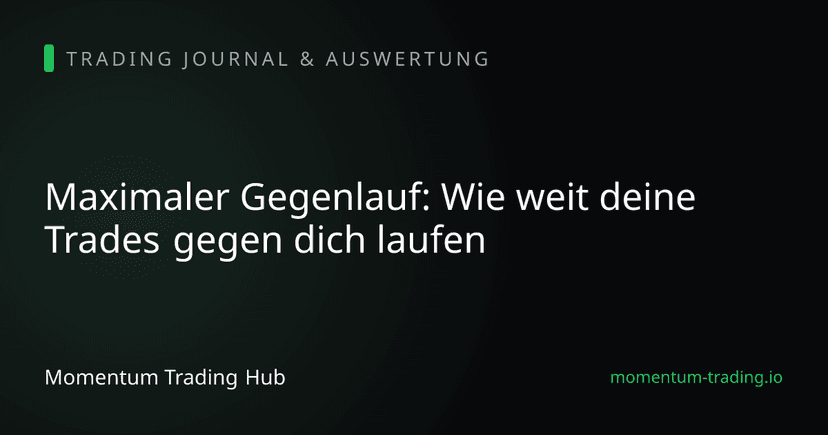 Maximaler Gegenlauf: Wie weit deine Trades gegen dich laufen