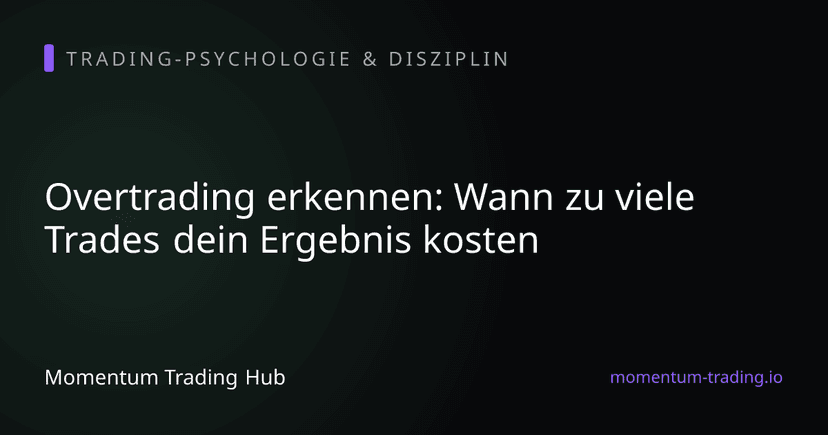 Overtrading erkennen: Wann zu viele Trades dein Ergebnis kosten