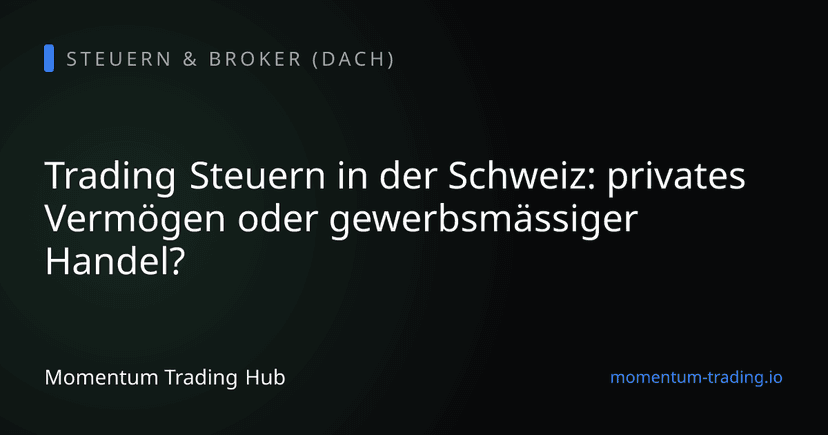 Trading Steuern in der Schweiz: privates Vermögen oder gewerbsmässiger Handel?
