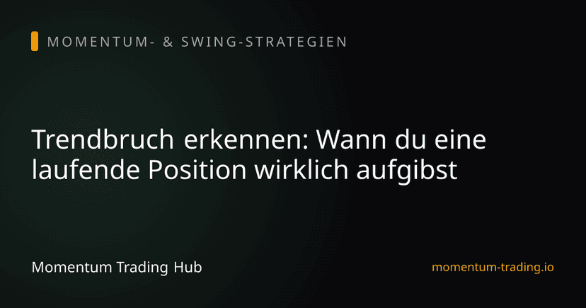Trendbruch erkennen: Wann du eine laufende Position wirklich aufgibst
